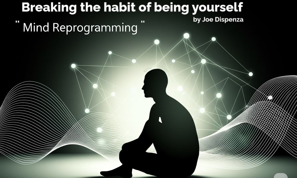 Breaking the habit of being yourself by Joe Dispenza